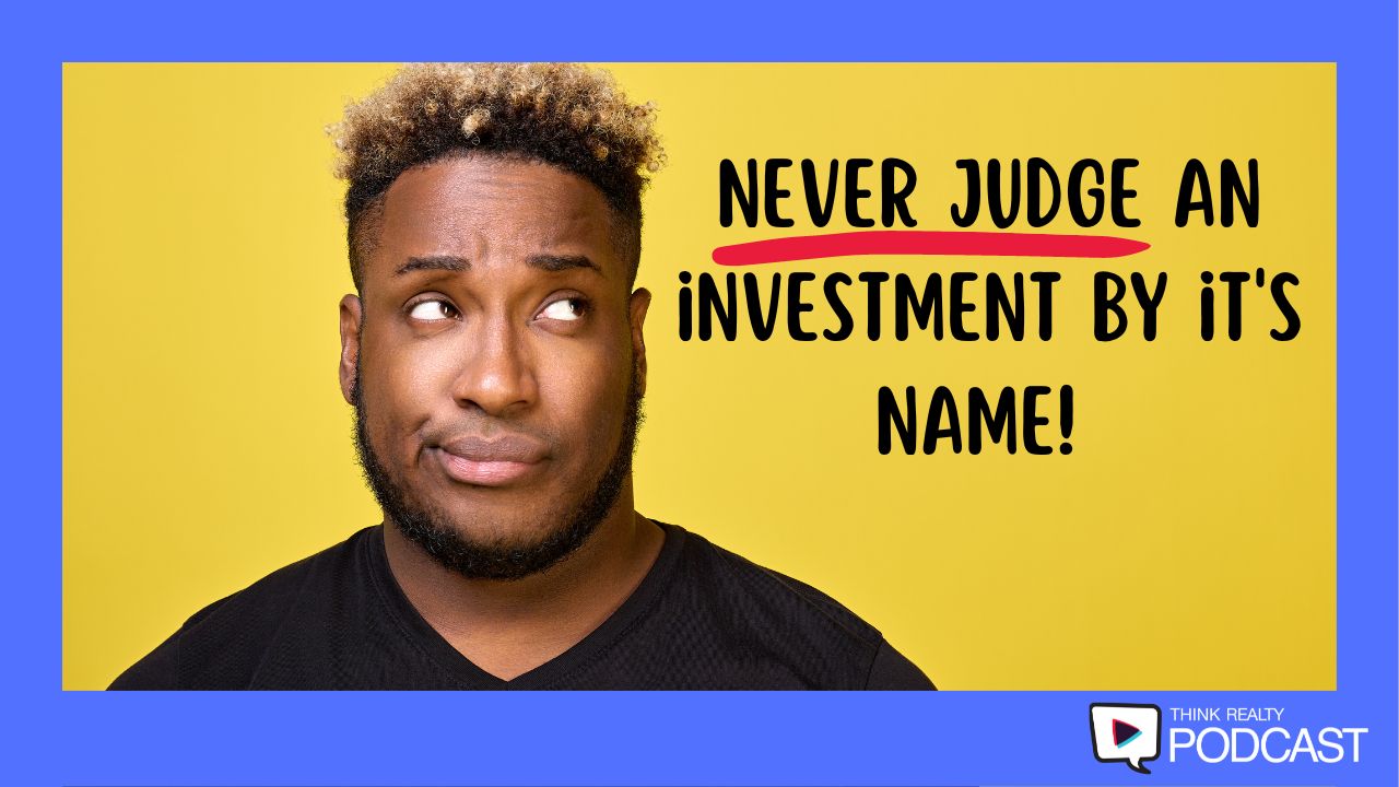 Think Realty Podcast 247 Don’t Judge an Investment by it’s Name