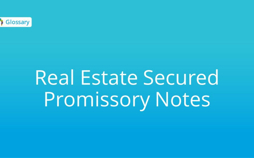 Real Estate Secured Promissory Notes