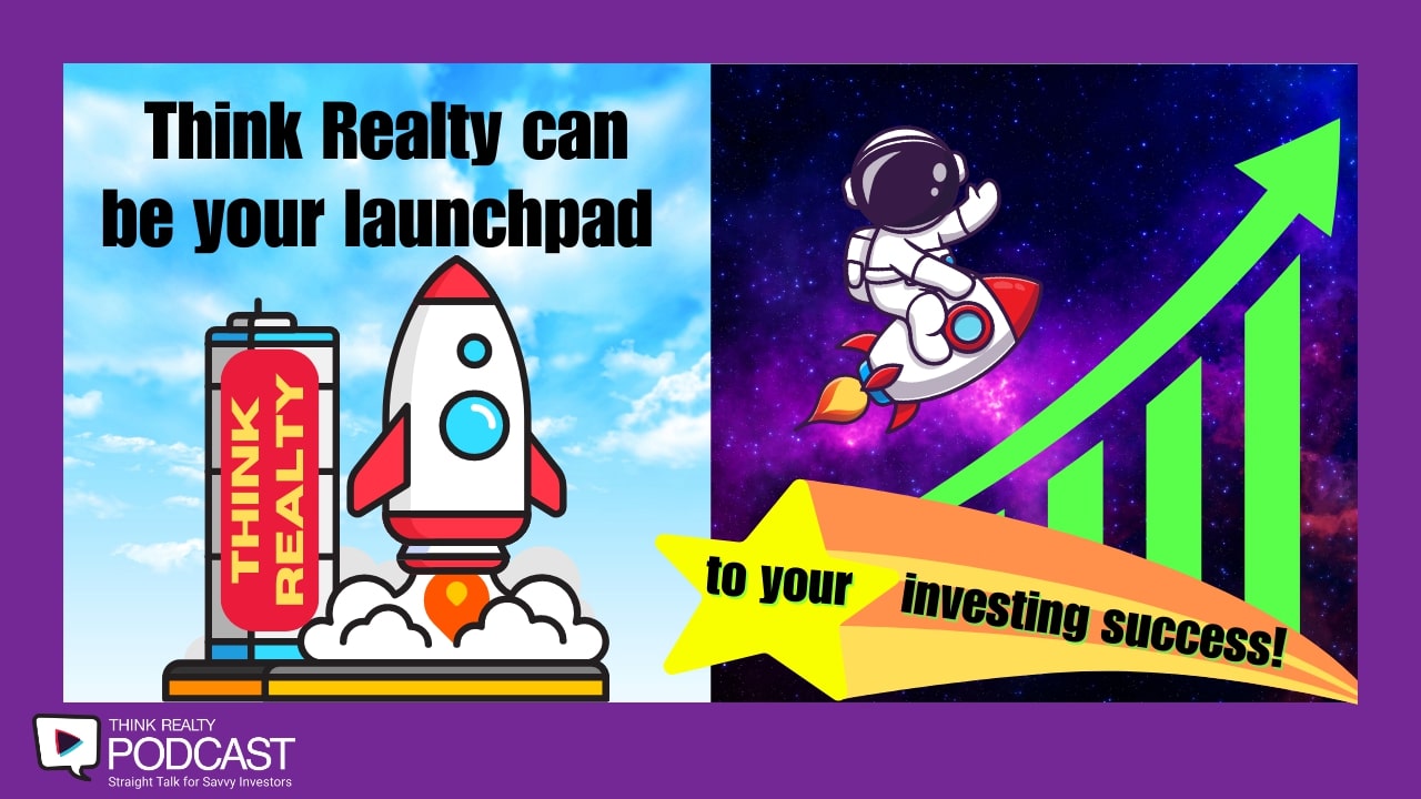 Think Realty Podcast 281 Think Realty Can Be Your Launchpad to Your