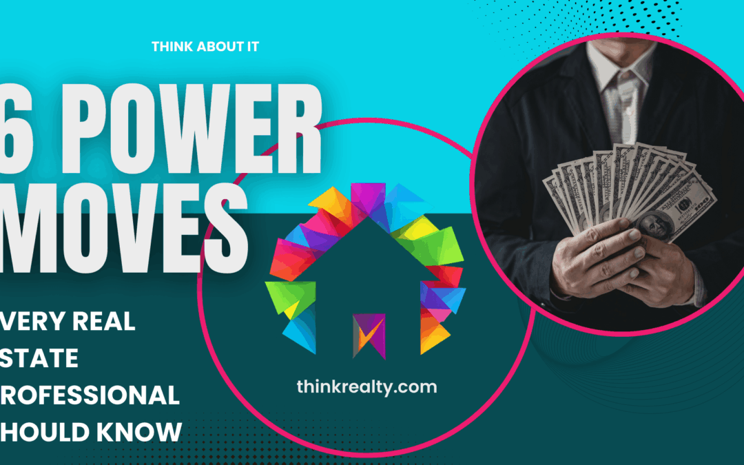 The 6 Power Moves Every Real Estate Finance Professional Needs to Know Right Now