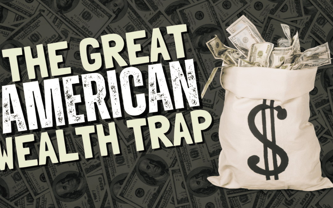 THE GREAT AMERICAN WEALTH TRAP