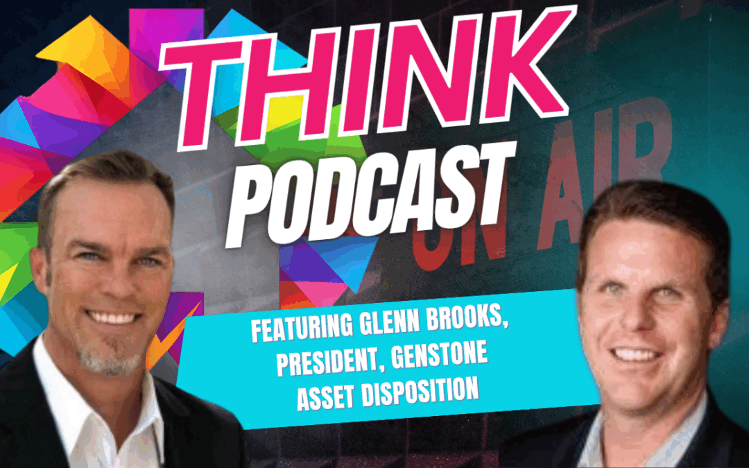 THINK Podcast Featuring Glenn Brooks, President, Genstone Asset Disposition